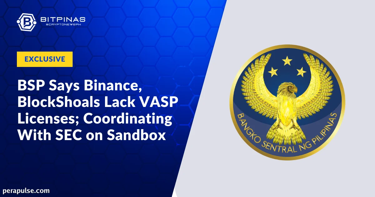Kumpirmado ng BSP na Walang VASP Licenses ang Binance at BlockShoals sa Gitna ng Koordinasyon sa SEC