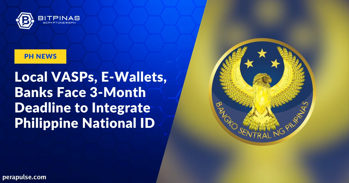BSP Mandates National ID Integration for VASPs, E-Wallets, and Banks in 90 Days