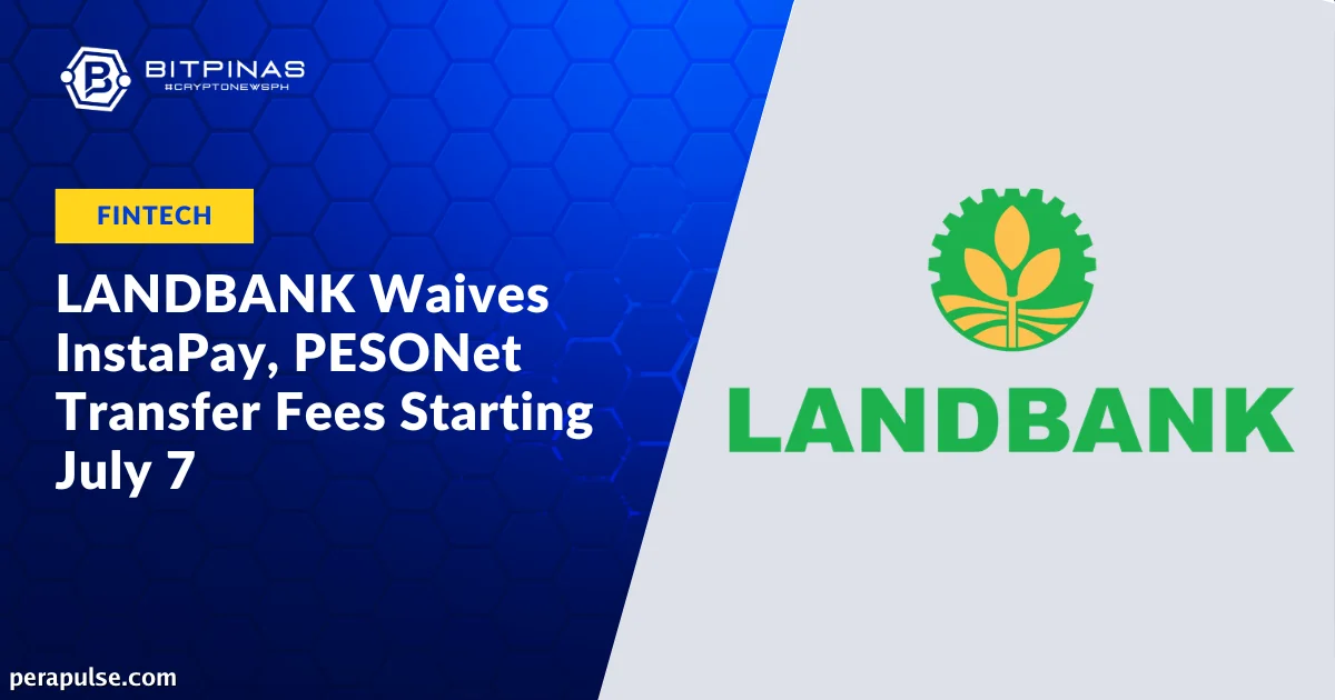 LANDBANK Nag-alis ng InstaPay at PESONet Fees Simula Hulyo 7